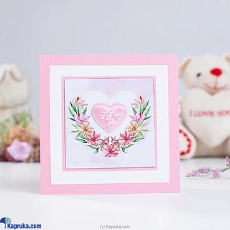 I Love You (PINK) Floral Handmade Greeting Card  Online for none