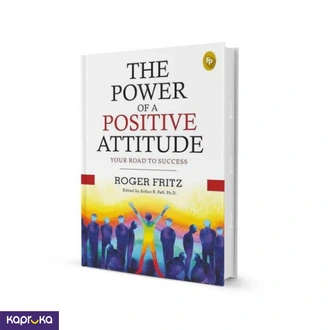 The Power Of A Positive Attitude By Roger Frits  Online for none