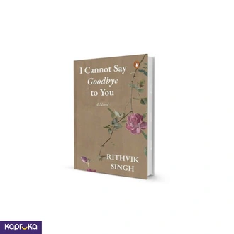 I Cannot Say Goodbye To You By Rithvik Singh Poetry  Online for none