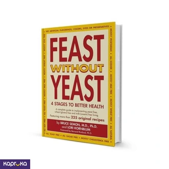 Feast Without Yeast Bruce Semon M D Ph D And Lori Kornblum  Online for none