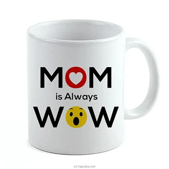Mom Always Wow Mug  Online for none