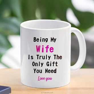 Being My Wife Is Truly The Only Gift You Need Mug 11 Oz  Online for none