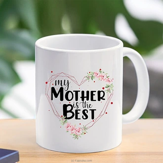 My Mother Is The Best Mug 11 Oz  Online for none