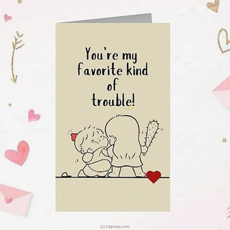 You Are My Favourite Kind Of Trouble Greeting Card  Online for none