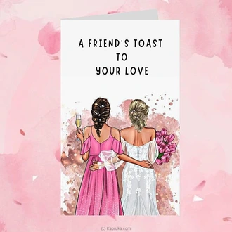 A Friend`s Toast To Your Love Greeting Card  Online for none