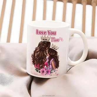 Love You Mom - Queen Princess Mug  Online for none