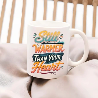`still Warmer Than Your Heart` Ceramic Mug ~ Scew You Gifts  Online for none