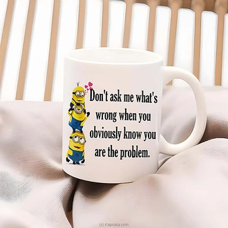 `Don`t Ask Me What`s Wrong` Minion-Themed Mug ~ Screw You Gifts - 330ml Buy Household Gift Items Online for specialGifts