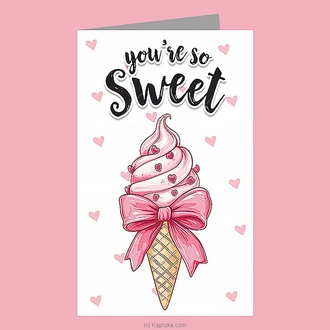 ``You`re So Sweet`` Greeting Card Buy Greeting Cards Online for specialGifts