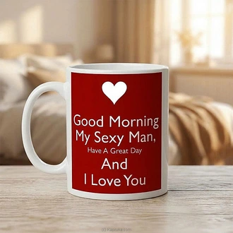 ``Good Morning My Sexy Man`` Ceramic Mug Buy Household Gift Items Online for specialGifts