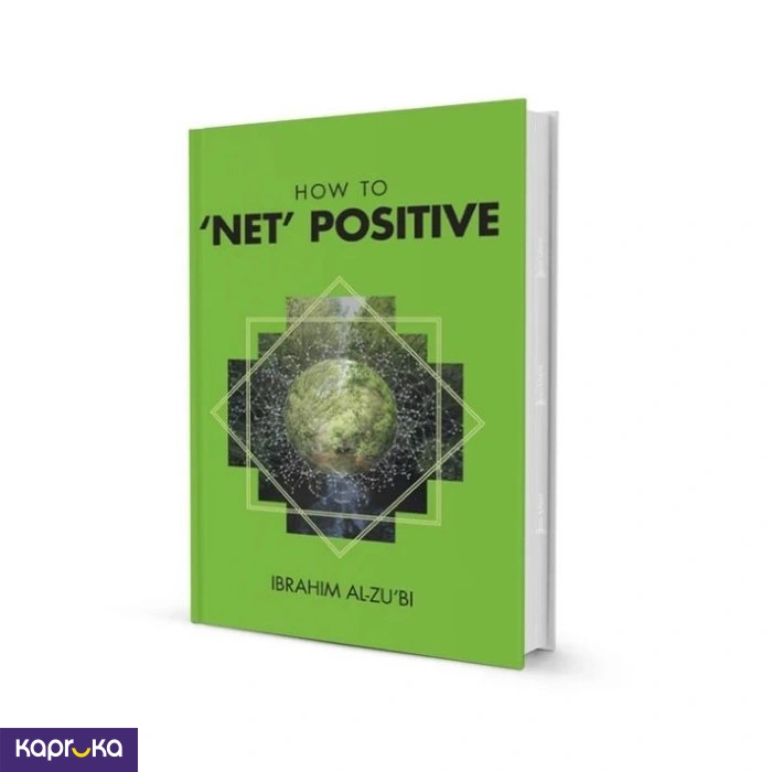 How To Net Positive By Ibrahim Al Zu Bi